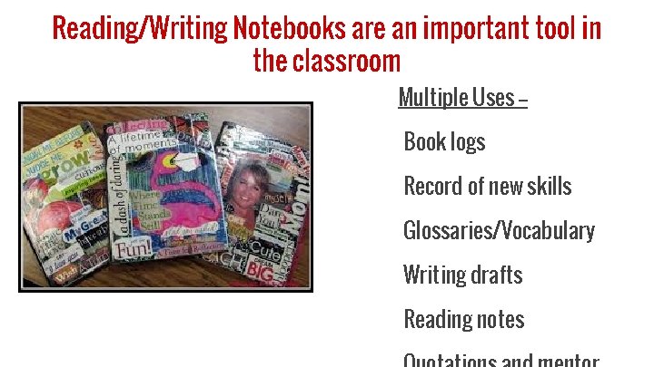 Reading/Writing Notebooks are an important tool in the classroom Multiple Uses -Book logs Record