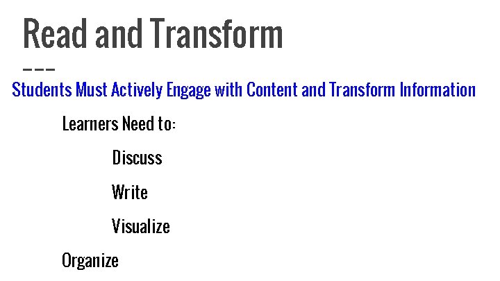 Read and Transform Students Must Actively Engage with Content and Transform Information Learners Need