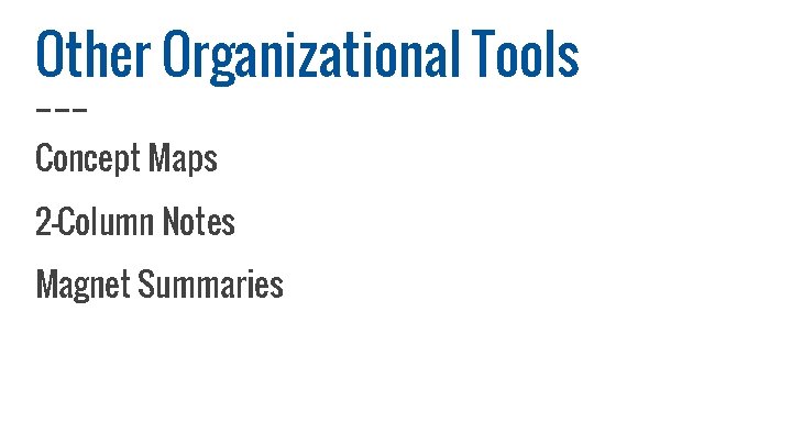 Other Organizational Tools Concept Maps 2 -Column Notes Magnet Summaries 