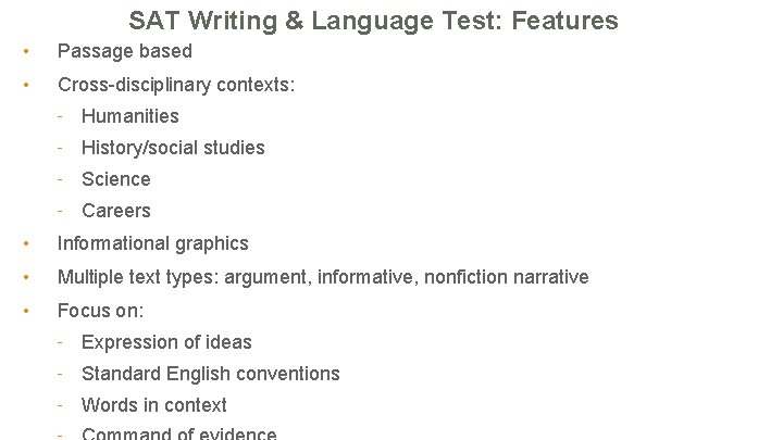 SAT Writing & Language Test: Features • Passage based • Cross-disciplinary contexts: - Humanities