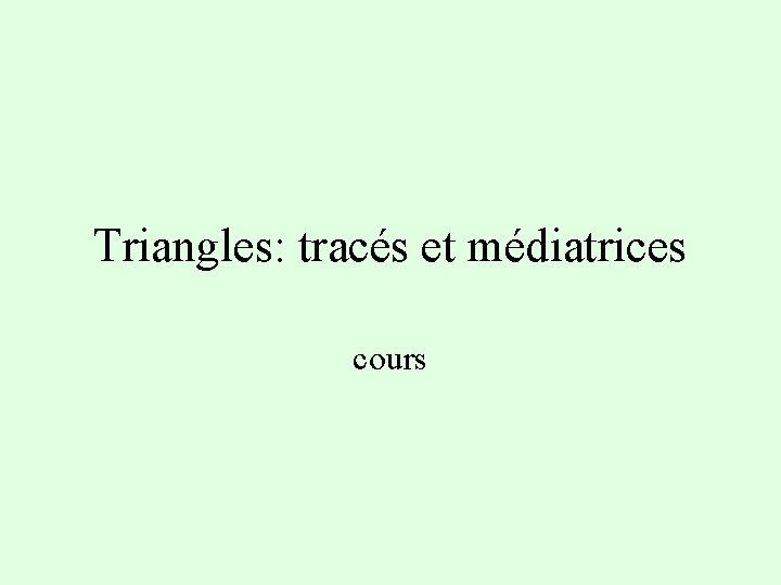 Triangles: tracés et médiatrices cours 