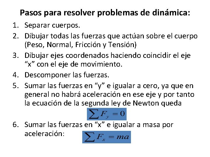 Pasos para resolver problemas de dinámica: 1. Separar cuerpos. 2. Dibujar todas las fuerzas