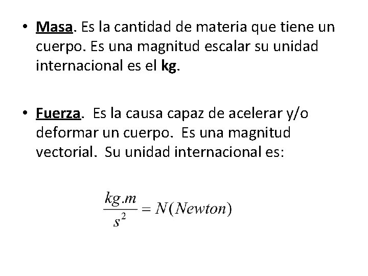  • Masa. Es la cantidad de materia que tiene un cuerpo. Es una