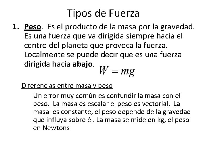 Tipos de Fuerza 1. Peso. Es el producto de la masa por la gravedad.