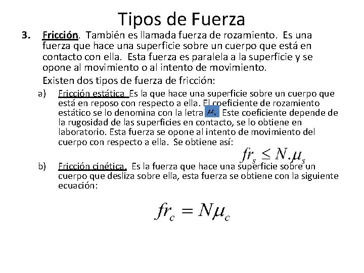 3. Tipos de Fuerza Fricción. También es llamada fuerza de rozamiento. Es una fuerza