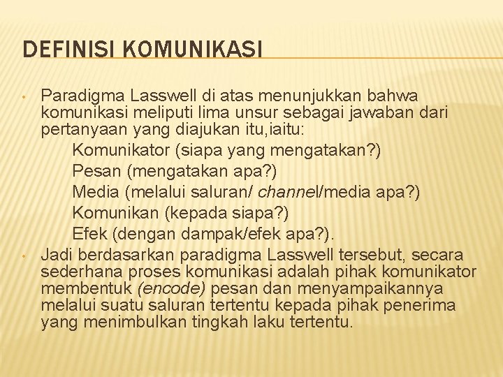 DEFINISI KOMUNIKASI • • Paradigma Lasswell di atas menunjukkan bahwa komunikasi meliputi lima unsur DEFINISI KOMUNIKASI • • Paradigma Lasswell di atas menunjukkan bahwa komunikasi meliputi lima unsur