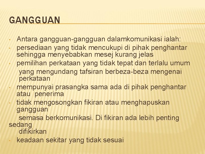 GANGGUAN Antara gangguan-gangguan dalamkomunikasi ialah: • persediaan yang tidak mencukupi di pihak penghantar sehingga GANGGUAN Antara gangguan-gangguan dalamkomunikasi ialah: • persediaan yang tidak mencukupi di pihak penghantar sehingga