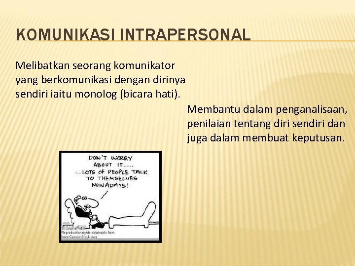 KOMUNIKASI INTRAPERSONAL Melibatkan seorang komunikator yang berkomunikasi dengan dirinya sendiri iaitu monolog (bicara hati). KOMUNIKASI INTRAPERSONAL Melibatkan seorang komunikator yang berkomunikasi dengan dirinya sendiri iaitu monolog (bicara hati).