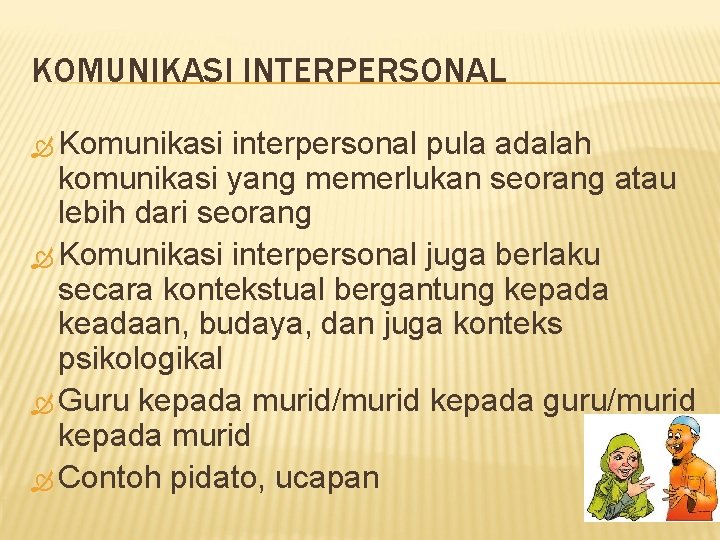 KOMUNIKASI INTERPERSONAL Komunikasi interpersonal pula adalah komunikasi yang memerlukan seorang atau lebih dari seorang KOMUNIKASI INTERPERSONAL Komunikasi interpersonal pula adalah komunikasi yang memerlukan seorang atau lebih dari seorang