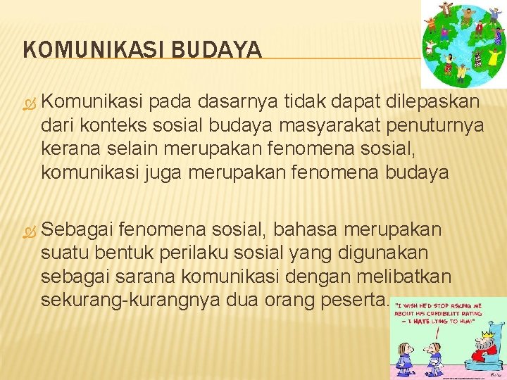 KOMUNIKASI BUDAYA Komunikasi pada dasarnya tidak dapat dilepaskan dari konteks sosial budaya masyarakat penuturnya KOMUNIKASI BUDAYA Komunikasi pada dasarnya tidak dapat dilepaskan dari konteks sosial budaya masyarakat penuturnya