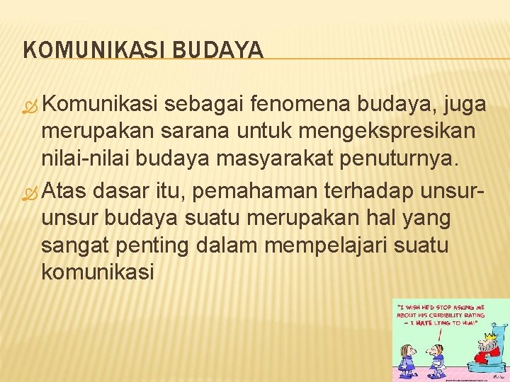 KOMUNIKASI BUDAYA Komunikasi sebagai fenomena budaya, juga merupakan sarana untuk mengekspresikan nilai-nilai budaya masyarakat KOMUNIKASI BUDAYA Komunikasi sebagai fenomena budaya, juga merupakan sarana untuk mengekspresikan nilai-nilai budaya masyarakat