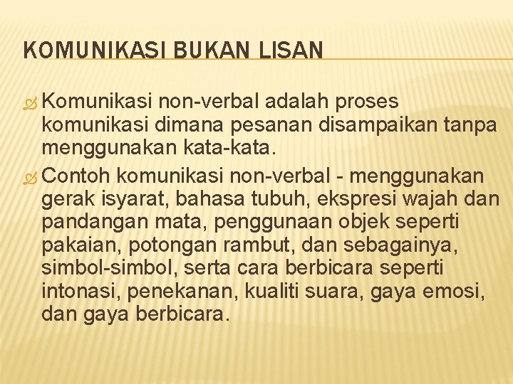 KOMUNIKASI BUKAN LISAN Komunikasi non-verbal adalah proses komunikasi dimana pesanan disampaikan tanpa menggunakan kata-kata. KOMUNIKASI BUKAN LISAN Komunikasi non-verbal adalah proses komunikasi dimana pesanan disampaikan tanpa menggunakan kata-kata.