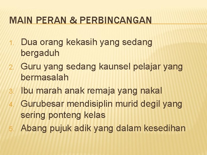 MAIN PERAN & PERBINCANGAN 1. 2. 3. 4. 5. Dua orang kekasih yang sedang MAIN PERAN & PERBINCANGAN 1. 2. 3. 4. 5. Dua orang kekasih yang sedang