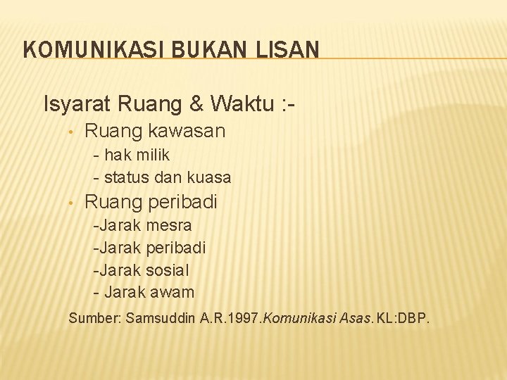 KOMUNIKASI BUKAN LISAN Isyarat Ruang & Waktu : • Ruang kawasan - hak milik KOMUNIKASI BUKAN LISAN Isyarat Ruang & Waktu : • Ruang kawasan - hak milik