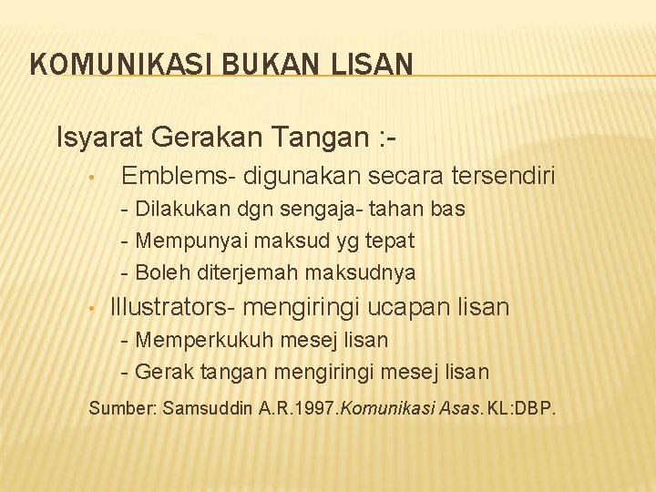 KOMUNIKASI BUKAN LISAN Isyarat Gerakan Tangan : • Emblems- digunakan secara tersendiri - Dilakukan KOMUNIKASI BUKAN LISAN Isyarat Gerakan Tangan : • Emblems- digunakan secara tersendiri - Dilakukan