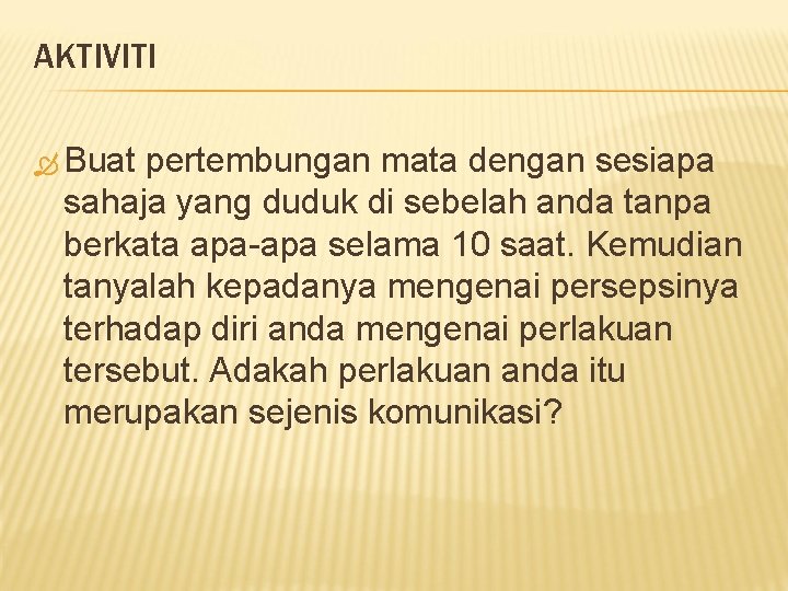 AKTIVITI Buat pertembungan mata dengan sesiapa sahaja yang duduk di sebelah anda tanpa berkata AKTIVITI Buat pertembungan mata dengan sesiapa sahaja yang duduk di sebelah anda tanpa berkata