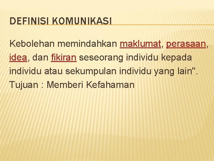 DEFINISI KOMUNIKASI Kebolehan memindahkan maklumat, perasaan, idea, dan fikiran seseorang individu kepada individu atau DEFINISI KOMUNIKASI Kebolehan memindahkan maklumat, perasaan, idea, dan fikiran seseorang individu kepada individu atau