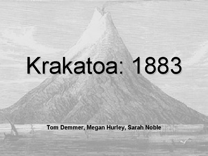 Krakatoa: 1883 Tom Demmer, Megan Hurley, Sarah Noble 