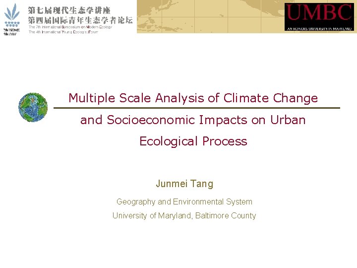 Multiple Scale Analysis of Climate Change and Socioeconomic Impacts on Urban Ecological Process Junmei