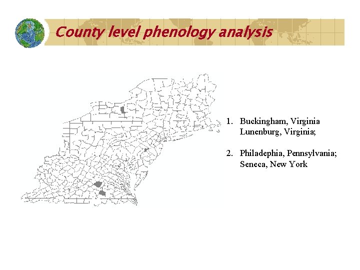 County level phenology analysis 1. Buckingham, Virginia Lunenburg, Virginia; 2. Philadephia, Pennsylvania; Seneca, New