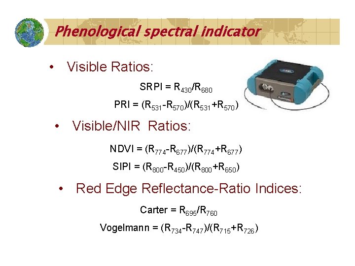 Phenological spectral indicator • Visible Ratios: SRPI = R 430/R 680 PRI = (R