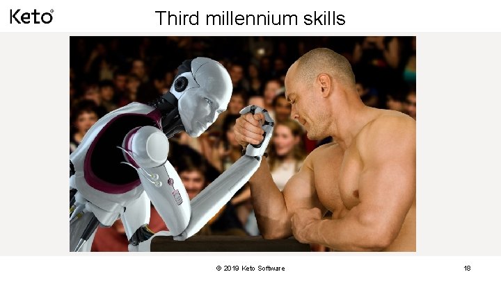 Third millennium skills © 2019 Keto Software 18 