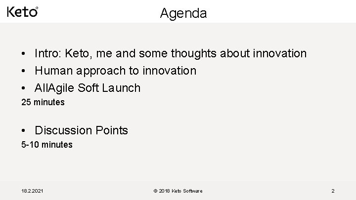 Agenda • Intro: Keto, me and some thoughts about innovation • Human approach to
