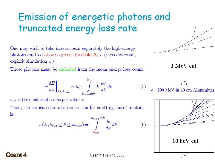 Emission of energetic photons and truncated energy loss rate 1 Me. V cut 10