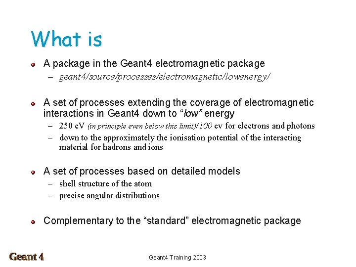 What is A package in the Geant 4 electromagnetic package – geant 4/source/processes/electromagnetic/lowenergy/ A