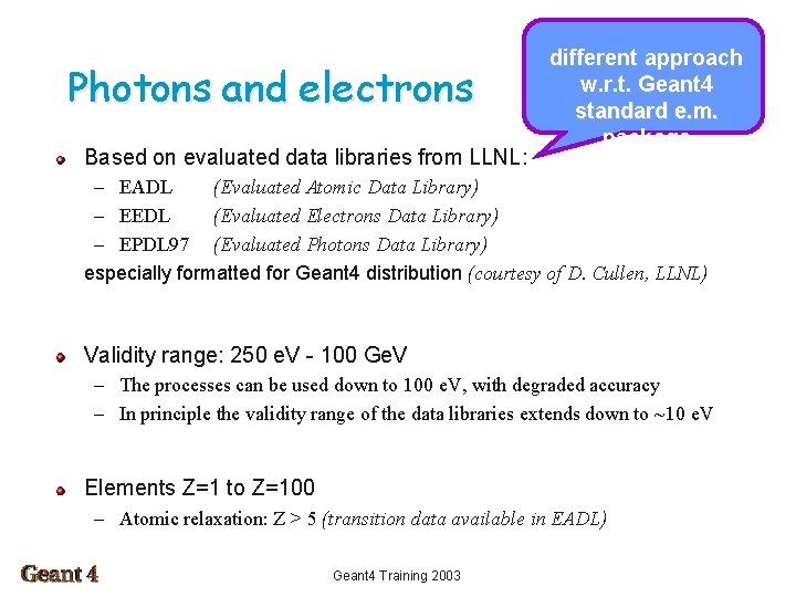 Photons and electrons Based on evaluated data libraries from LLNL: different approach w. r.