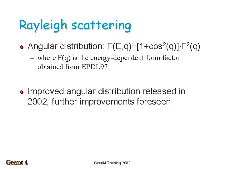 Rayleigh scattering Angular distribution: F(E, q)=[1+cos 2(q)] F 2(q) – where F(q) is the