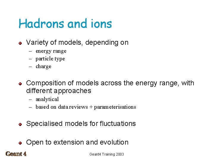 Hadrons and ions Variety of models, depending on – energy range – particle type