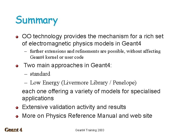 Summary OO technology provides the mechanism for a rich set of electromagnetic physics models