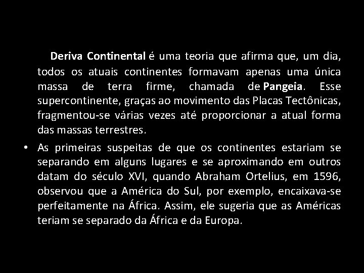 • A Deriva Continental é uma teoria que afirma que, um dia, todos • A Deriva Continental é uma teoria que afirma que, um dia, todos