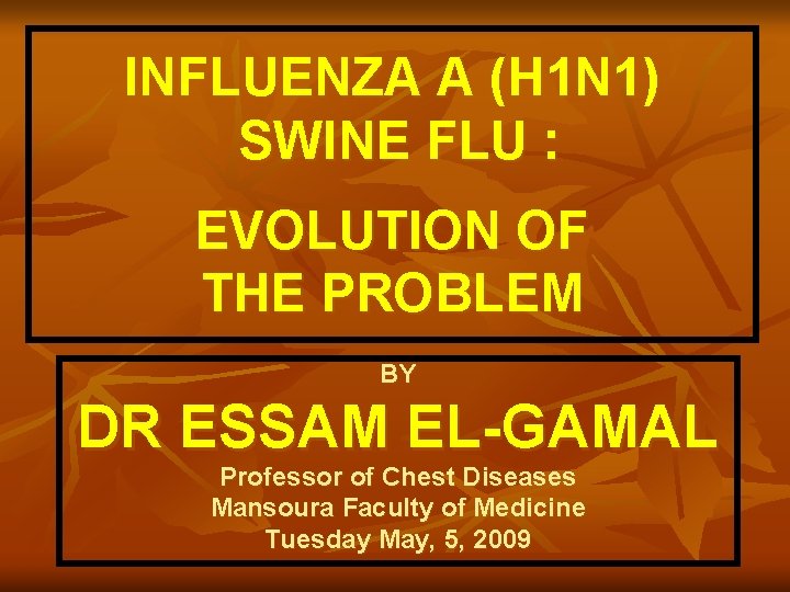INFLUENZA A (H 1 N 1) SWINE FLU : EVOLUTION OF THE PROBLEM BY