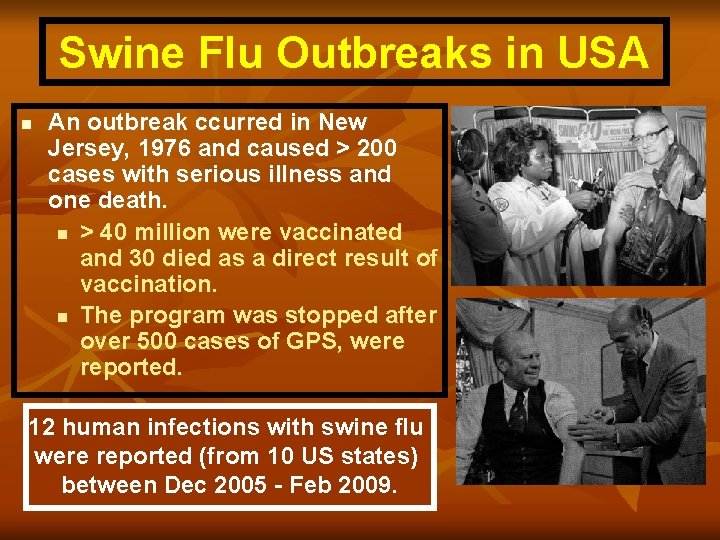 Swine Flu Outbreaks in USA n An outbreak ccurred in New Jersey, 1976 and