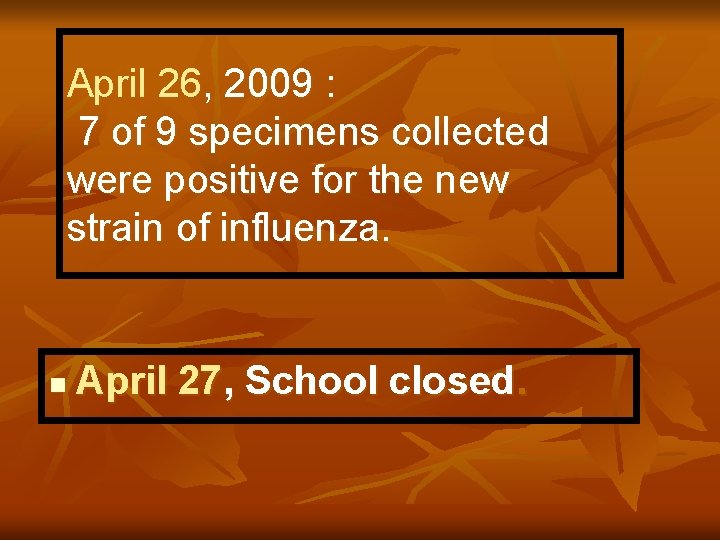 April 26, 2009 : 7 of 9 specimens collected were positive for the new