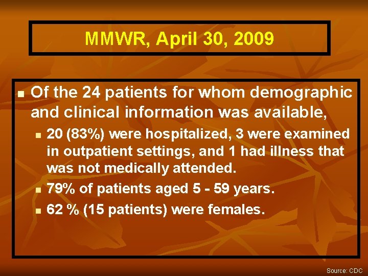 MMWR, April 30, 2009 n Of the 24 patients for whom demographic and clinical