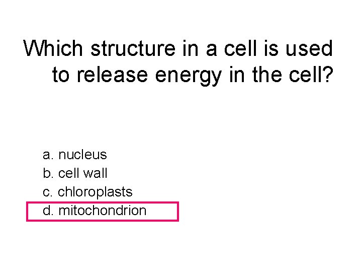 Which structure in a cell is used to release energy in the cell? a.