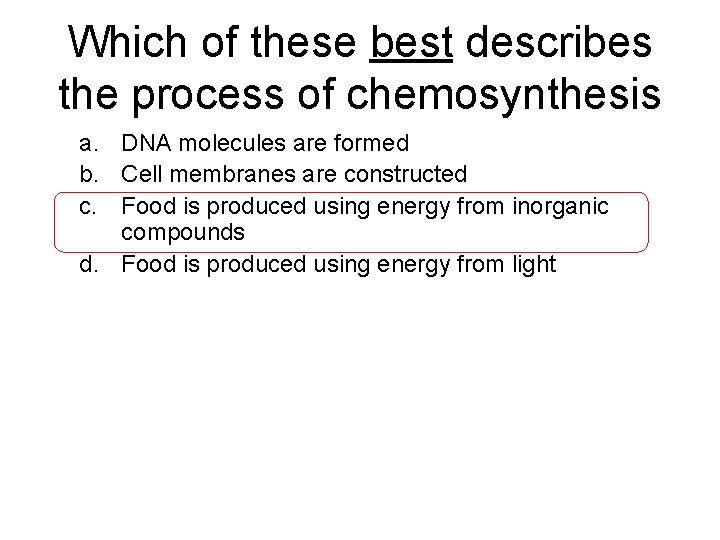 Which of these best describes the process of chemosynthesis a. DNA molecules are formed