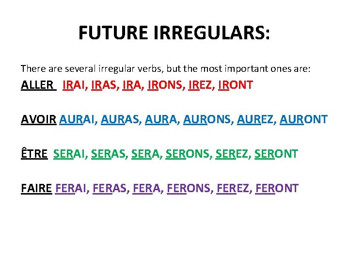 FUTURE IRREGULARS: There are several irregular verbs, but the most important ones are: ALLER