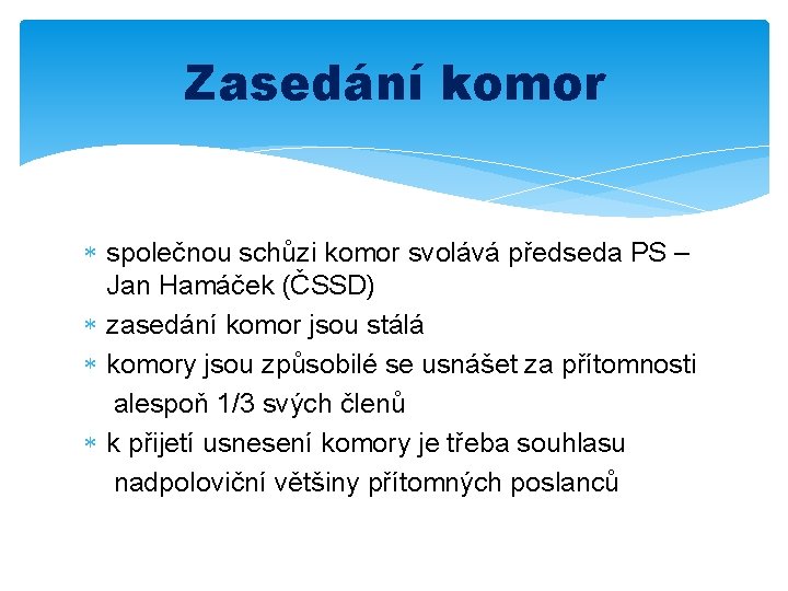 Zasedání komor společnou schůzi komor svolává předseda PS – Jan Hamáček (ČSSD) zasedání komor