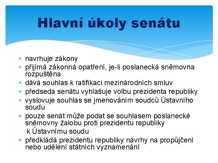 Hlavní úkoly senátu navrhuje zákony přijímá zákonná opatření, je-li poslanecká sněmovna rozpuštěna dává souhlas