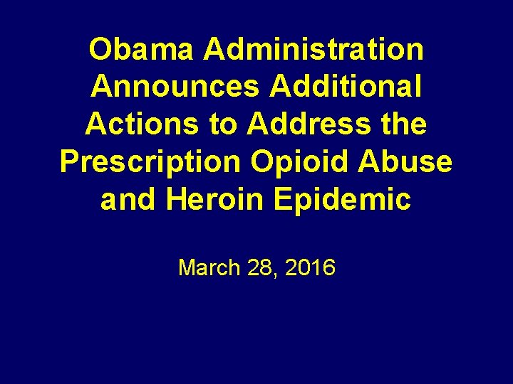 Obama Administration Announces Additional Actions to Address the Prescription Opioid Abuse and Heroin Epidemic