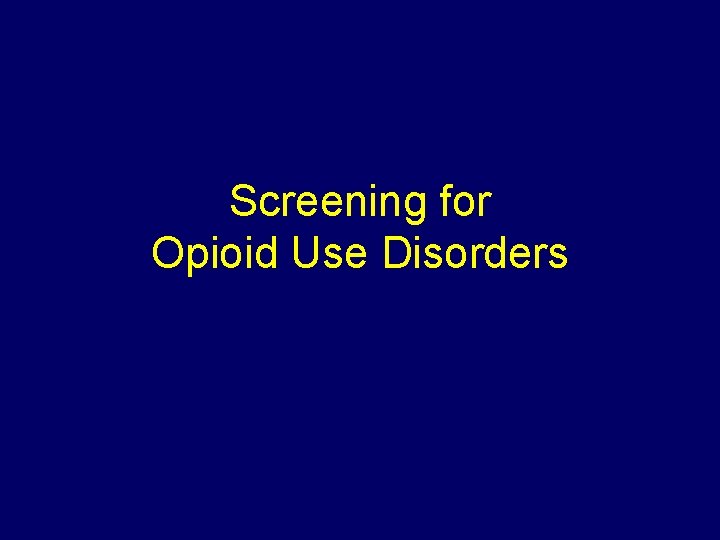 Screening for Opioid Use Disorders 