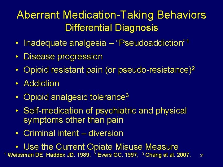 Aberrant Medication-Taking Behaviors Differential Diagnosis • Inadequate analgesia – “Pseudoaddiction” 1 • Disease progression