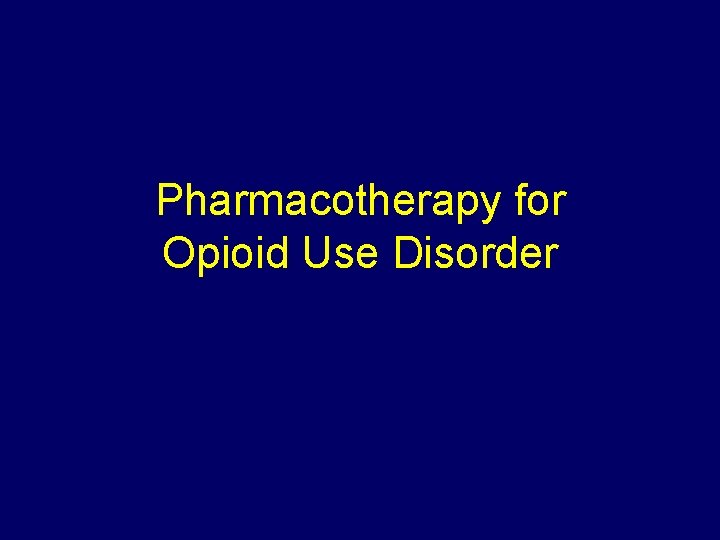 Pharmacotherapy for Opioid Use Disorder 