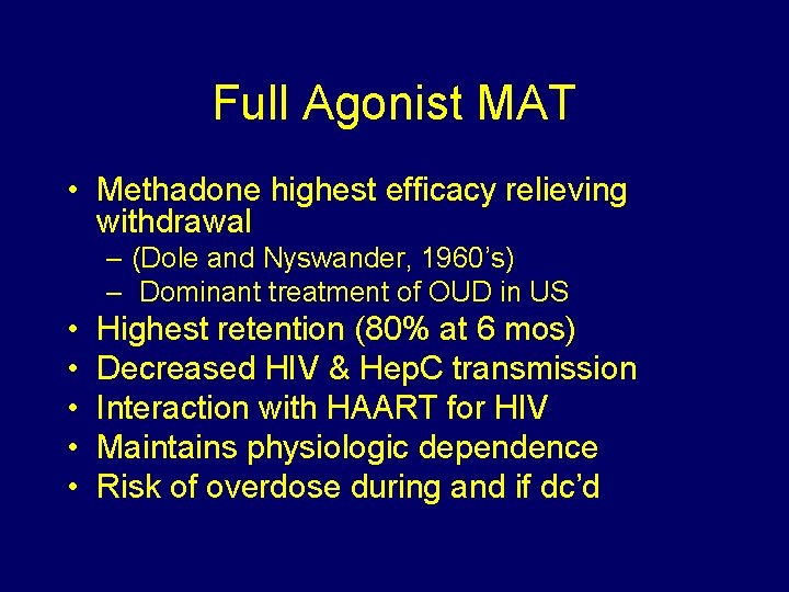 Full Agonist MAT • Methadone highest efficacy relieving withdrawal – (Dole and Nyswander, 1960’s)