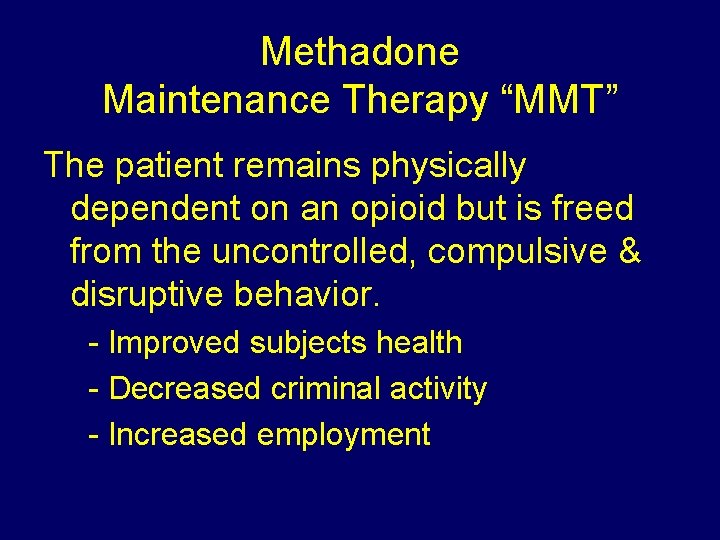 Methadone Maintenance Therapy “MMT” The patient remains physically dependent on an opioid but is