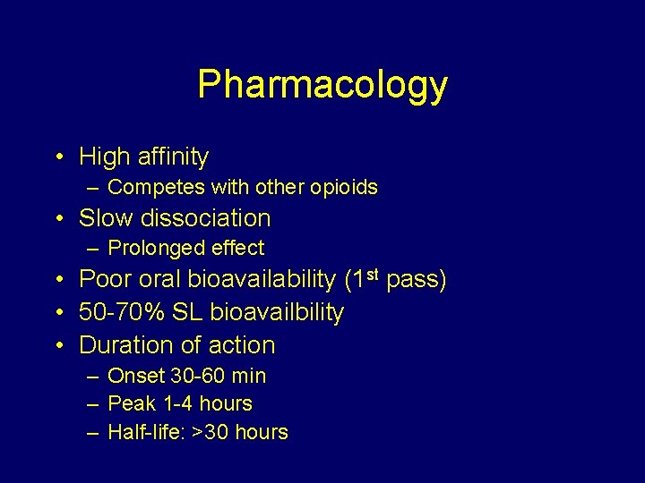 Pharmacology • High affinity – Competes with other opioids • Slow dissociation – Prolonged